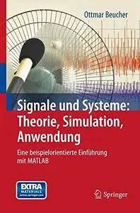 Signale und Systeme: Theorie, Simulation, Anwendung: Eine beispielorientierte Einführung mit MATLAB (Repost)