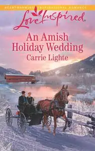 «An Amish Holiday Wedding» by Carrie Lighte