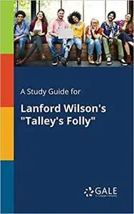 A Study Guide for Lanford Wilson's "Talley's Folly"
