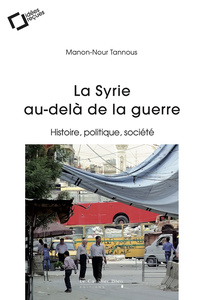 La Syrie au-delà de la guerre - Manon-Nour Tannous