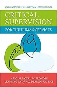 Critical Supervision for the Human Services: A Social Model to Promote Learning and Value-Based Practice [Kindle Edition]