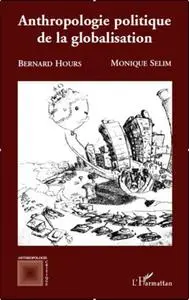 Bernard Hours, Monique Selim, "Anthropologie politique de la globalisation"