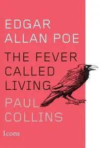 Edgar Allan Poe: The Fever Called Living (Icons)
