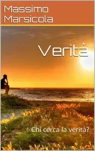 Massimo Marsicola - Verità: Chi cerca la verità?