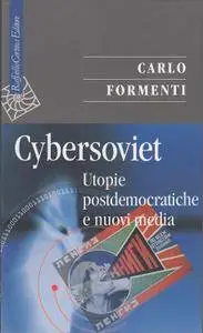 Carlo Formenti - Cybersoviet. Utopie postdemocratiche e nuovi media [Repost]