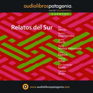 «Relatos del Sur» by Carolina Rivas,Virginia Vidal,Lilian Elphick,Juan Armando Epple,Ramón Díaz Eterovic,Walter Garib,Pi