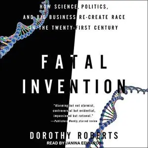 Fatal Invention: How Science, Politics, and Big Business Re-Create Race in the Twenty-First Century [Audiobook]