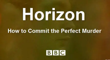 BBC Horizon – How to Commit the Perfect Murder (2007)