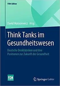 Think Tanks im Gesundheitswesen: Deutsche Denkfabriken und ihre Positionen zur Zukunft der Gesundheit