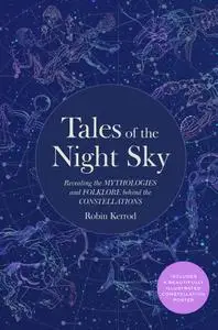 Tales of the Night Sky: Revealing the Mythologies and Folklore Behind the Constellations