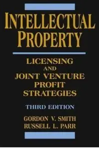 Intellectual Property: Licensing and Joint Venture Profit Strategies (3rd edition) (repost)