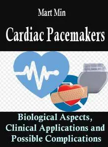 "Cardiac Pacemakers: Biological Aspects, Clinical Applications and Possible Complications" ed. by Mart Min