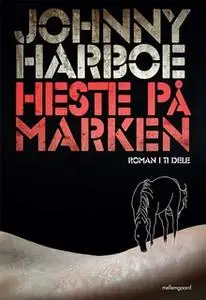 «Heste på marken – Roman i ti dele» by Johnny Harboe
