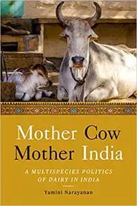 Mother Cow, Mother India: A Multispecies Politics of Dairy in India