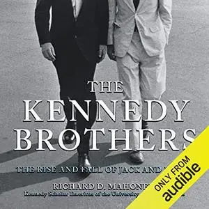 The Kennedy Brothers: The Rise and Fall of Jack and Bobby [Audiobook]