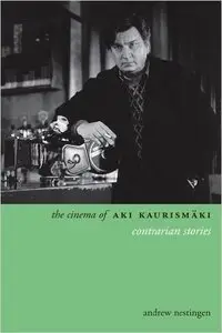 The Cinema of Aki Kaurismäki: Contrarian Stories