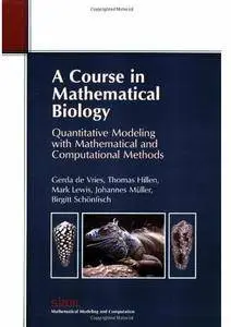 A Course in Mathematical Biology: Quantitative Modeling with Mathematical and Computational [Repost]