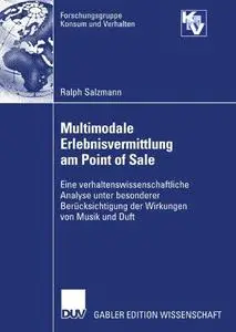 Multimodale Erlebnisvermittlung am Point of Sale: Eine verhaltenswissenschaftliche Analyse unter besonderer Berücksichtigung de