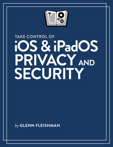 Take Control of iOS & iPadOS Privacy and Security