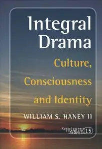 Integral Drama: Culture, Consciousness and Identity (Consciousness, Literature & the Arts) (Repost)