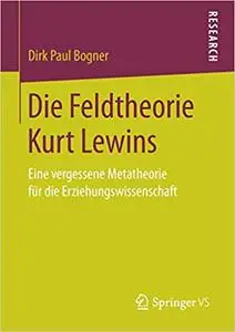 Die Feldtheorie Kurt Lewins: Eine vergessene Metatheorie für die Erziehungswissenschaft (Repost)