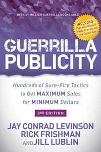 Guerrilla Publicity : Hundreds of Sure-Fire Tactics to Get Maximum Sales for Minimum Dollars, 3rd Edition