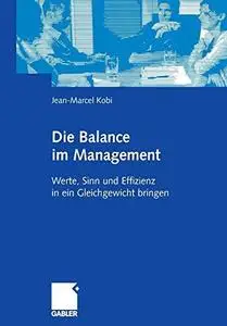 Die Balance im Management: Werte, Sinn und Effizienz in ein Gleichgewicht bringen