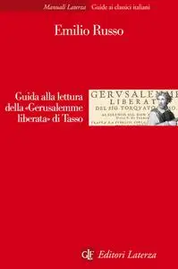 Emilio Russo - Guida alla lettura della «Gerusalemme liberata» di Tasso