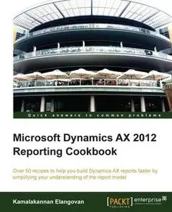 «Microsoft Dynamics AX 2012 Reporting Cookbook» by Kamalakannan Elangovan