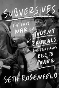 Subversives: The FBI's War on Student Radicals, and Reagan's Rise to Power (repost)