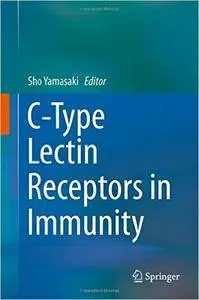 C-Type Lectin Receptors in Immunity (repost)