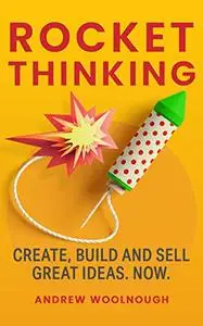 Rocket Thinking: Create, Build and Sell Great Ideas