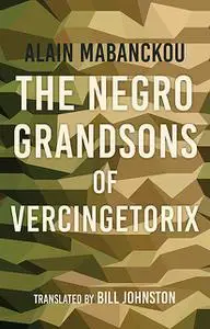 «The Negro Grandsons of Vercingetorix» by Alain Mabanckou