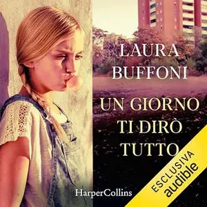 «Un giorno ti dirò tutto» by Laura Buffoni