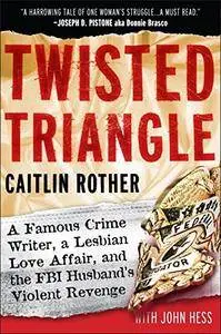 Twisted Triangle: A Famous Crime Writer, a Lesbian Love Affair, and the FBI Husband's Violent Revenge(Repost)