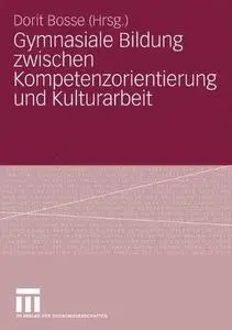 Gymnasiale Bildung zwischen Kompetenzorientierung und Kulturarbeit