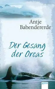 Babendererde, Antje - Der Gesang der Orcas