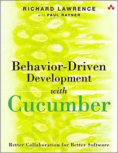 Behavior-Driven Development with Cucumber: Better Collaboration for Better Software