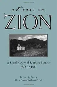 At Ease in Zion: Social History of Southern Baptists, 1865-1900 (Religion & American Culture)