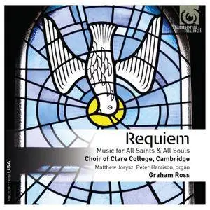 Graham Ross and Choir of Clare College, Cambridge - Requiem: Music for All Saints & All Souls (2015)