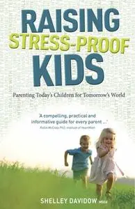 «Raising Stress-Proof Kids» by Shelley Davidow