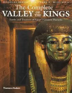 The Complete Valley of the Kings: Tombs and Treasures of Ancient Egypt's Royal Burial Site