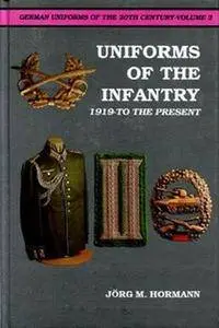 German Uniforms of the 20th Century Volume 2: Uniforms of the Infantry 1919-to the Present (Repost)
