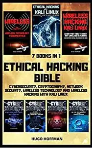 Ethical Hacking Bible: Cybersecurity, Cryptography, Network Security, Wireless Technology