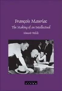 François Mauriac: The Making of an Intellectual (Faux Titre 290)