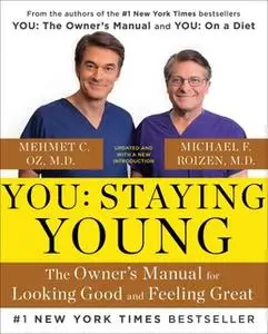 «You: Staying Young: The Owner's Manual for Extending Your Warranty» by Michael F. Roizen,Mehmet Oz