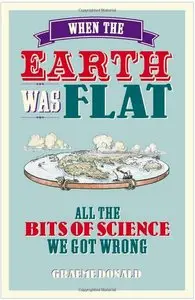When the Earth Was Flat: All the bits of science we got wrong