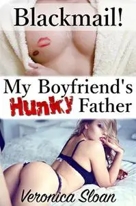 «Blackmail! My Boyfriend’s Hunky Father» by Veronica Sloan