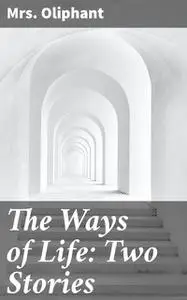 «The Ways of Life: Two Stories» by Oliphant