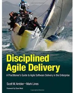 Disciplined Agile Delivery: A Practitioner's Guide to Agile Software Delivery in the Enterprise [Repost]